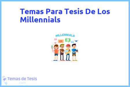 temas de tesis de Los Millennials, ejemplos para tesis en Los Millennials, ideas para tesis en Los Millennials, modelos de trabajo final de grado TFG y trabajo final de master TFM para guiarse