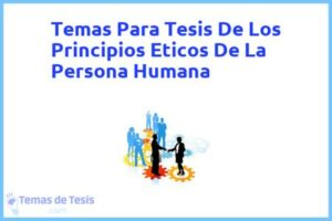 Tesis de Los Principios Eticos De La Persona Humana: Ejemplos y temas TFG TFM