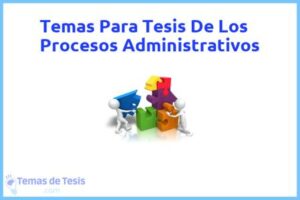 Tesis de Los Procesos Administrativos: Ejemplos y temas TFG TFM