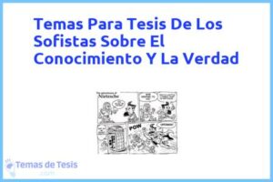 Tesis de Los Sofistas Sobre El Conocimiento Y La Verdad: Ejemplos y temas TFG TFM