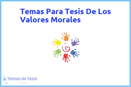 temas de tesis de Los Valores Morales, ejemplos para tesis en Los Valores Morales, ideas para tesis en Los Valores Morales, modelos de trabajo final de grado TFG y trabajo final de master TFM para guiarse