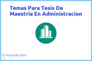 Tesis de Maestria En Administracion: Ejemplos y temas TFG TFM