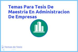 Tesis de Maestria En Administracion De Empresas: Ejemplos y temas TFG TFM