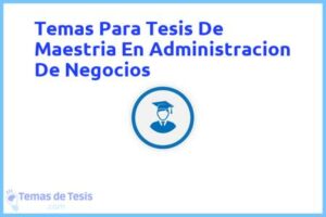 Tesis de Maestria En Administracion De Negocios: Ejemplos y temas TFG TFM
