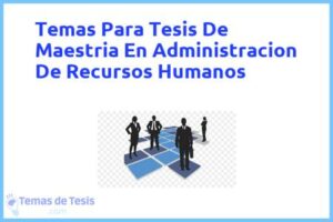 Tesis de Maestria En Administracion De Recursos Humanos: Ejemplos y temas TFG TFM