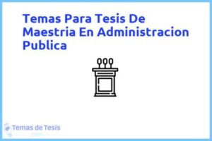Tesis de Maestria En Administracion Publica: Ejemplos y temas TFG TFM