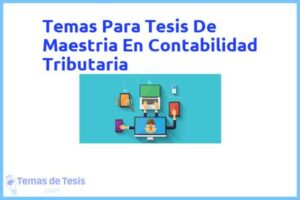 Tesis de Maestria En Contabilidad Tributaria: Ejemplos y temas TFG TFM