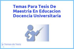 Tesis de Maestria En Educacion Docencia Universitaria: Ejemplos y temas TFG TFM