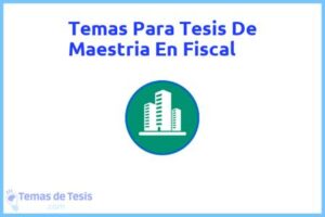 Tesis de Maestria En Fiscal: Ejemplos y temas TFG TFM