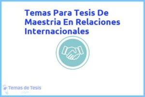 Tesis de Maestria En Relaciones Internacionales: Ejemplos y temas TFG TFM