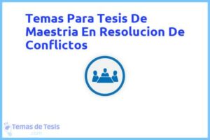 Tesis de Maestria En Resolucion De Conflictos: Ejemplos y temas TFG TFM