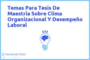 Tesis de Maestria Sobre Clima Organizacional Y Desempeño Laboral: Ejemplos y temas TFG TFM