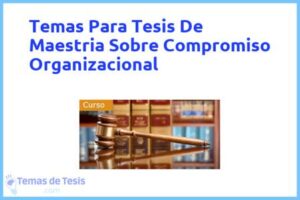 Tesis de Maestria Sobre Compromiso Organizacional: Ejemplos y temas TFG TFM