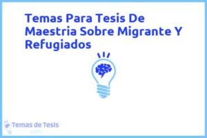 Tesis de Maestria Sobre Migrante Y Refugiados: Ejemplos y temas TFG TFM