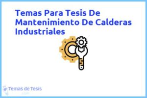 Tesis de Mantenimiento De Calderas Industriales: Ejemplos y temas TFG TFM