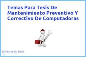 Tesis de Mantenimiento Preventivo Y Correctivo De Computadoras: Ejemplos y temas TFG TFM