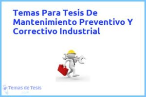 Tesis de Mantenimiento Preventivo Y Correctivo Industrial: Ejemplos y temas TFG TFM