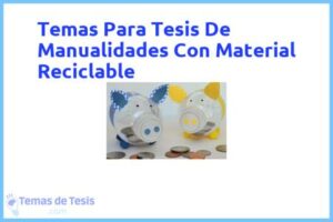 Tesis de Manualidades Con Material Reciclable: Ejemplos y temas TFG TFM