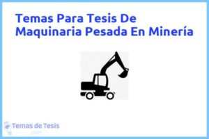 Tesis de Maquinaria Pesada En Minería: Ejemplos y temas TFG TFM