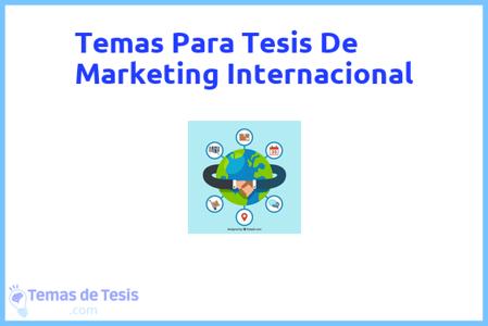 temas de tesis de Marketing Internacional, ejemplos para tesis en Marketing Internacional, ideas para tesis en Marketing Internacional, modelos de trabajo final de grado TFG y trabajo final de master TFM para guiarse