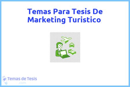 temas de tesis de Marketing Turistico, ejemplos para tesis en Marketing Turistico, ideas para tesis en Marketing Turistico, modelos de trabajo final de grado TFG y trabajo final de master TFM para guiarse