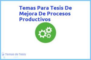 Tesis de Mejora De Procesos Productivos: Ejemplos y temas TFG TFM