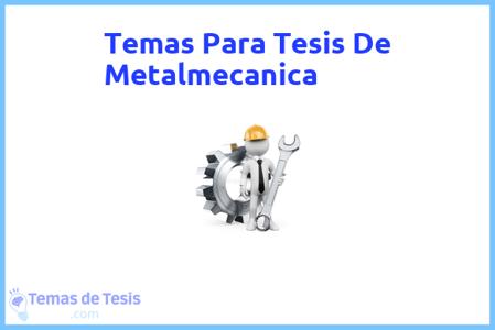 temas de tesis de Metalmecanica, ejemplos para tesis en Metalmecanica, ideas para tesis en Metalmecanica, modelos de trabajo final de grado TFG y trabajo final de master TFM para guiarse