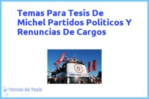 Tesis de Michel Partidos Politicos Y Renuncias De Cargos: Ejemplos y temas TFG TFM