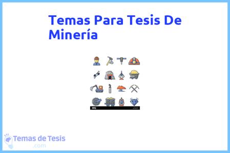 temas de tesis de Minería, ejemplos para tesis en Minería, ideas para tesis en Minería, modelos de trabajo final de grado TFG y trabajo final de master TFM para guiarse