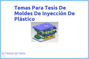 Tesis de Moldes De Inyección De Plástico: Ejemplos y temas TFG TFM