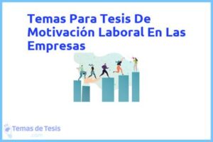 Tesis de Motivación Laboral En Las Empresas: Ejemplos y temas TFG TFM