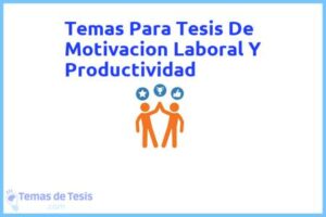 Tesis de Motivacion Laboral Y Productividad: Ejemplos y temas TFG TFM