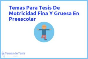 Tesis de Motricidad Fina Y Gruesa En Preescolar: Ejemplos y temas TFG TFM