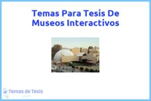 Tesis de Museos Interactivos: Ejemplos y temas TFG TFM