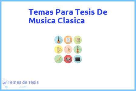 temas de tesis de Musica Clasica, ejemplos para tesis en Musica Clasica, ideas para tesis en Musica Clasica, modelos de trabajo final de grado TFG y trabajo final de master TFM para guiarse