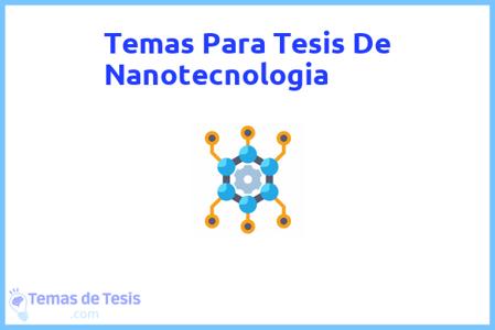 temas de tesis de Nanotecnologia, ejemplos para tesis en Nanotecnologia, ideas para tesis en Nanotecnologia, modelos de trabajo final de grado TFG y trabajo final de master TFM para guiarse