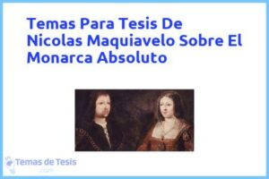 Tesis de Nicolas Maquiavelo Sobre El Monarca Absoluto: Ejemplos y temas TFG TFM