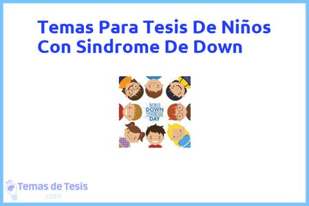 temas de tesis de Niños Con Sindrome De Down, ejemplos para tesis en Niños Con Sindrome De Down, ideas para tesis en Niños Con Sindrome De Down, modelos de trabajo final de grado TFG y trabajo final de master TFM para guiarse