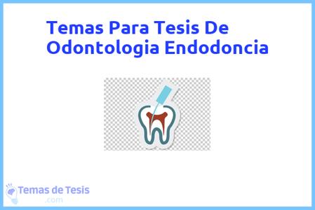 temas de tesis de Odontologia Endodoncia, ejemplos para tesis en Odontologia Endodoncia, ideas para tesis en Odontologia Endodoncia, modelos de trabajo final de grado TFG y trabajo final de master TFM para guiarse