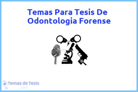 temas de tesis de Odontologia Forense, ejemplos para tesis en Odontologia Forense, ideas para tesis en Odontologia Forense, modelos de trabajo final de grado TFG y trabajo final de master TFM para guiarse