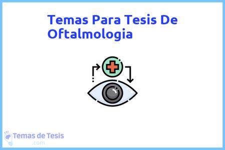 temas de tesis de Oftalmologia, ejemplos para tesis en Oftalmologia, ideas para tesis en Oftalmologia, modelos de trabajo final de grado TFG y trabajo final de master TFM para guiarse
