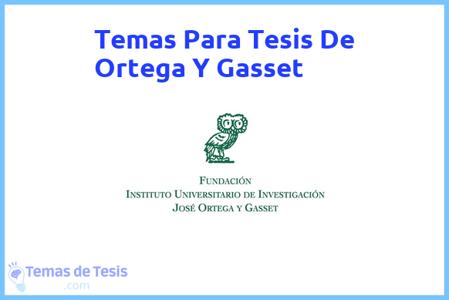 temas de tesis de Ortega Y Gasset, ejemplos para tesis en Ortega Y Gasset, ideas para tesis en Ortega Y Gasset, modelos de trabajo final de grado TFG y trabajo final de master TFM para guiarse