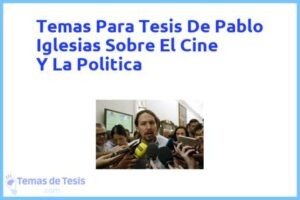 Tesis de Pablo Iglesias Sobre El Cine Y La Politica: Ejemplos y temas TFG TFM