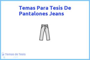 Tesis de Pantalones Jeans: Ejemplos y temas TFG TFM