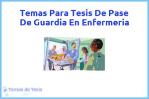 Tesis de Pase De Guardia En Enfermeria: Ejemplos y temas TFG TFM