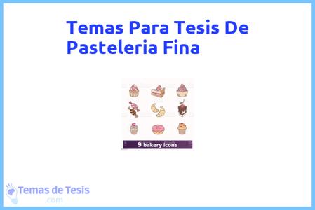 temas de tesis de Pasteleria Fina, ejemplos para tesis en Pasteleria Fina, ideas para tesis en Pasteleria Fina, modelos de trabajo final de grado TFG y trabajo final de master TFM para guiarse