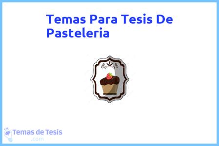 temas de tesis de Pasteleria, ejemplos para tesis en Pasteleria, ideas para tesis en Pasteleria, modelos de trabajo final de grado TFG y trabajo final de master TFM para guiarse