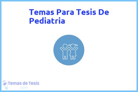 temas de tesis de Pediatria, ejemplos para tesis en Pediatria, ideas para tesis en Pediatria, modelos de trabajo final de grado TFG y trabajo final de master TFM para guiarse