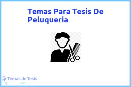 temas de tesis de Peluqueria, ejemplos para tesis en Peluqueria, ideas para tesis en Peluqueria, modelos de trabajo final de grado TFG y trabajo final de master TFM para guiarse