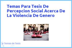 Tesis de Percepcion Social Acerca De La Violencia De Genero: Ejemplos y temas TFG TFM